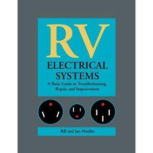 RV Electrical Systems: A Basic Guide to Troubleshooting, Repairing and Improveme